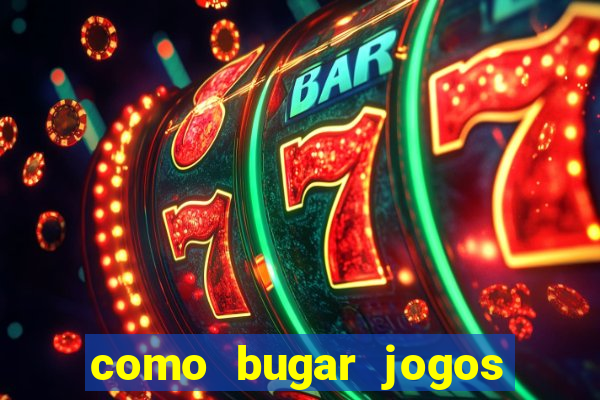 como bugar jogos de cassino