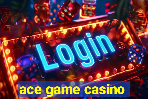 ace game casino