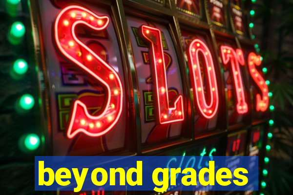 beyond grades