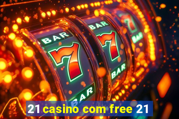 21 casino com free 21