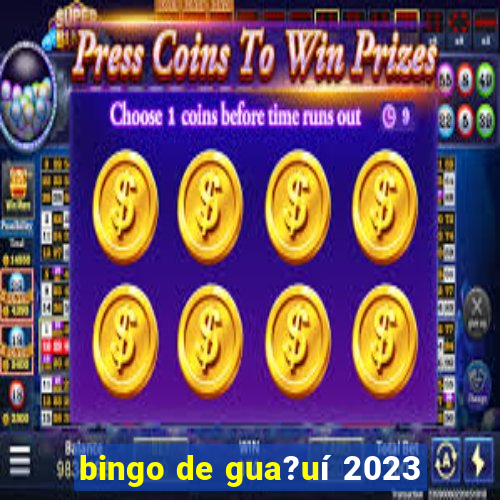 bingo de gua?uí 2023