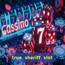 true sheriff slot free play