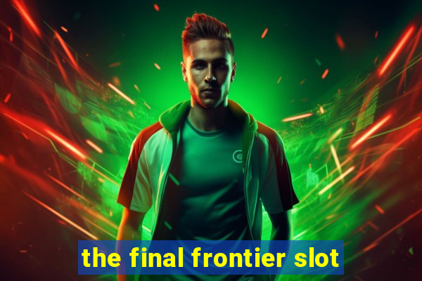 the final frontier slot