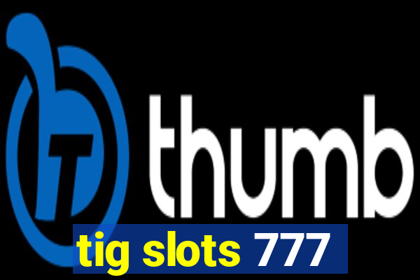 tig slots 777