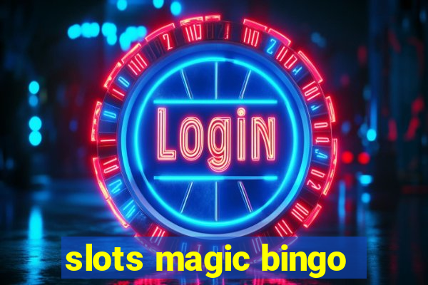 slots magic bingo