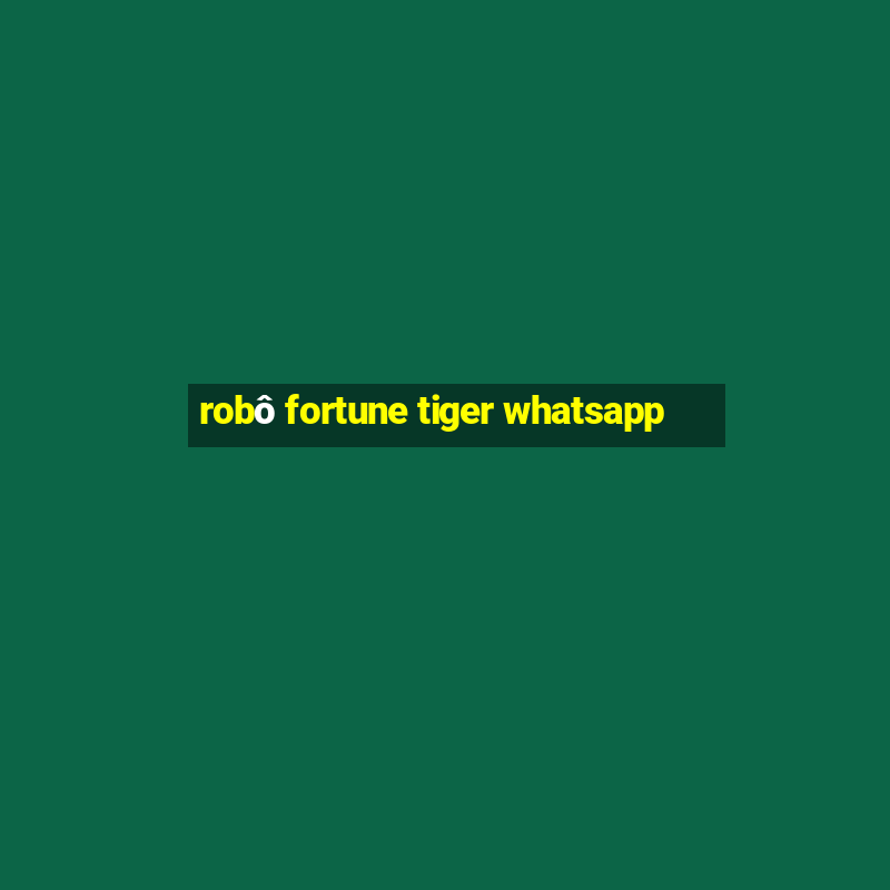 robô fortune tiger whatsapp