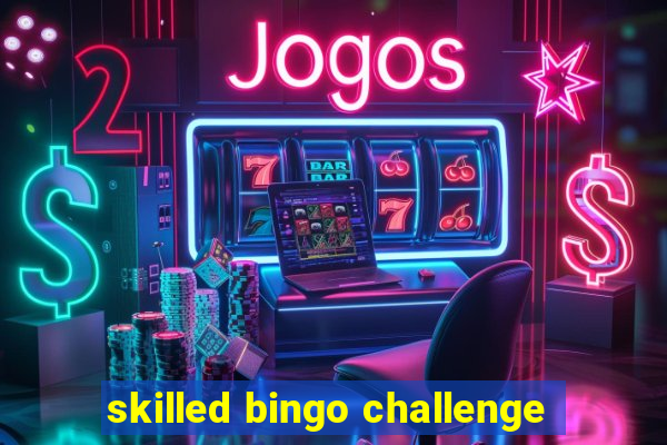 skilled bingo challenge