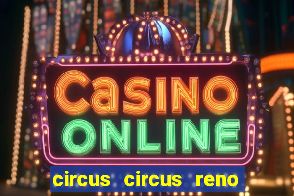 circus circus reno hotel & casino