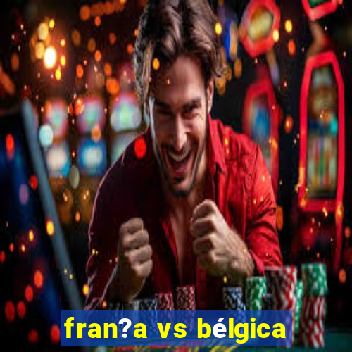 fran?a vs bélgica