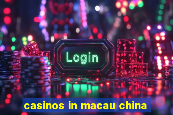 casinos in macau china