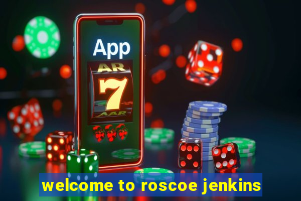 welcome to roscoe jenkins