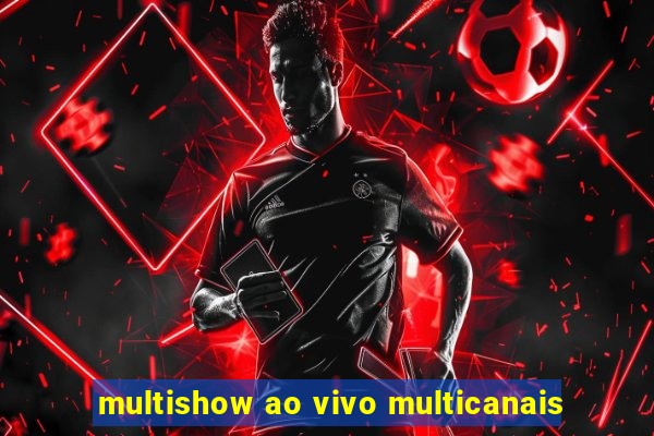 multishow ao vivo multicanais