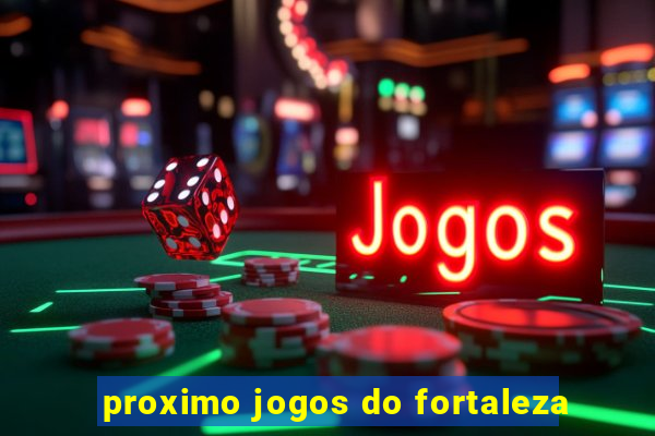 proximo jogos do fortaleza