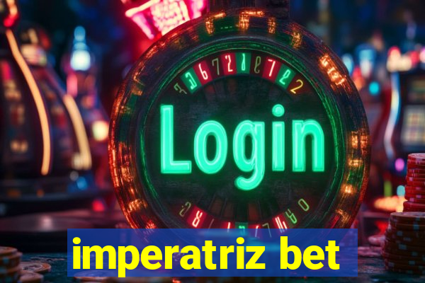 imperatriz bet