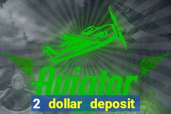 2 dollar deposit on casino