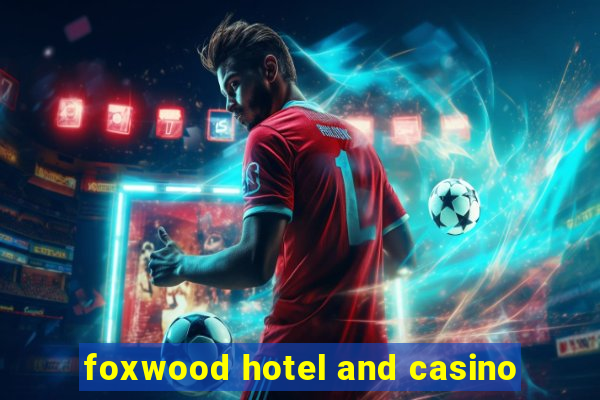 foxwood hotel and casino