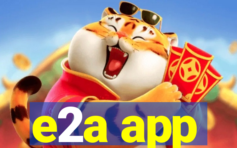 e2a app