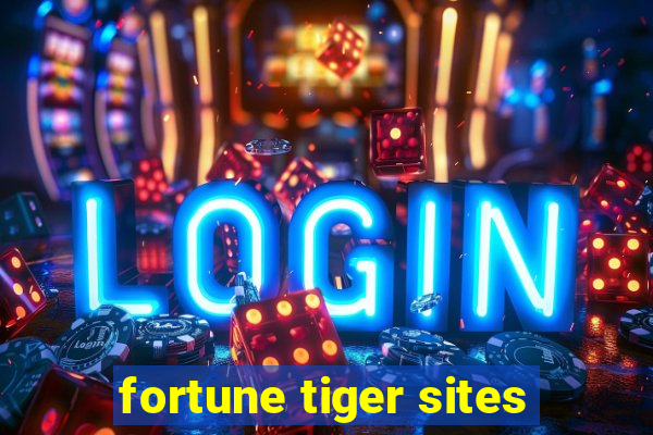 fortune tiger sites