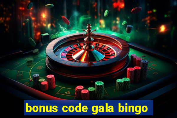 bonus code gala bingo