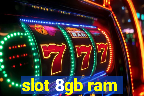 slot 8gb ram