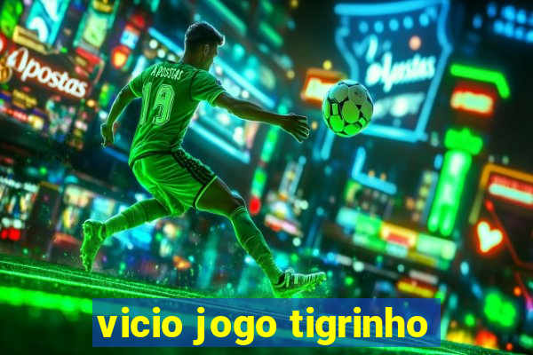 vicio jogo tigrinho