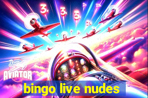 bingo live nudes