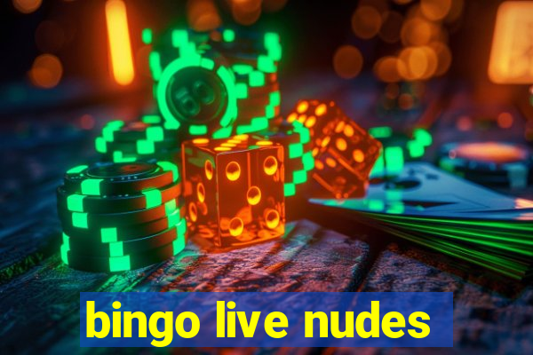 bingo live nudes