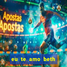 eu te amo beth cooper 2