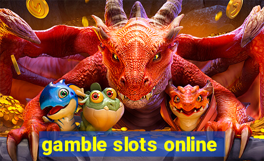 gamble slots online