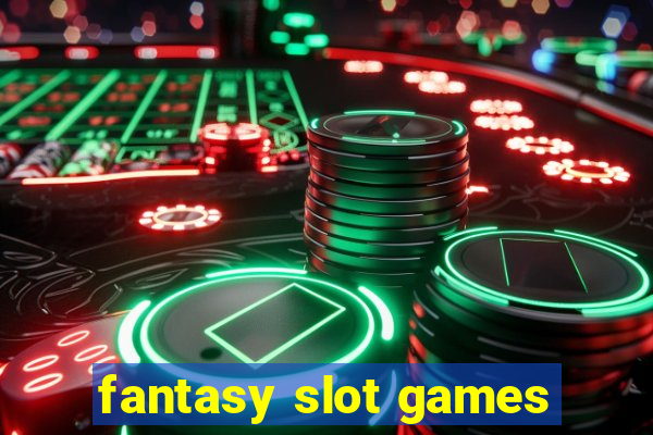 fantasy slot games