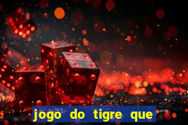 jogo do tigre que ganha bonus no cadastro