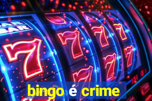 bingo é crime