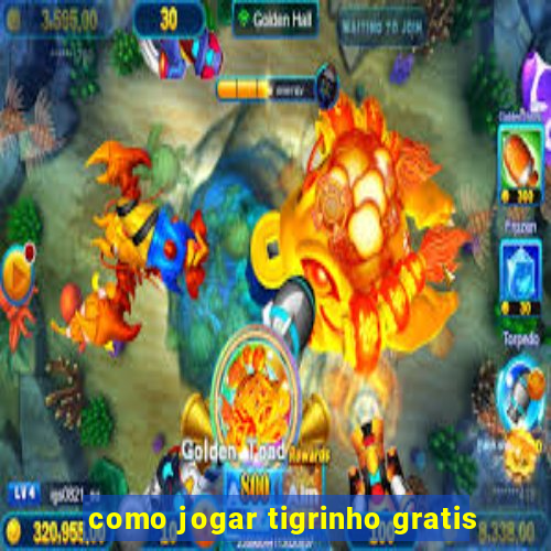 como jogar tigrinho gratis