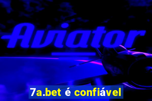 7a.bet é confiável