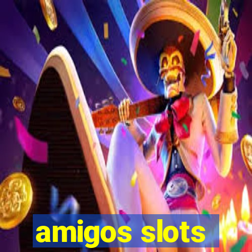 amigos slots