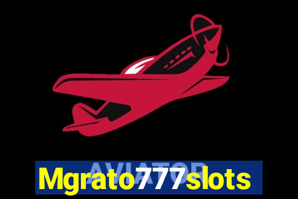 Mgrato777slots