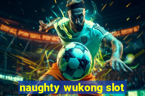 naughty wukong slot