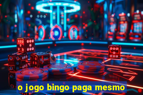 o jogo bingo paga mesmo