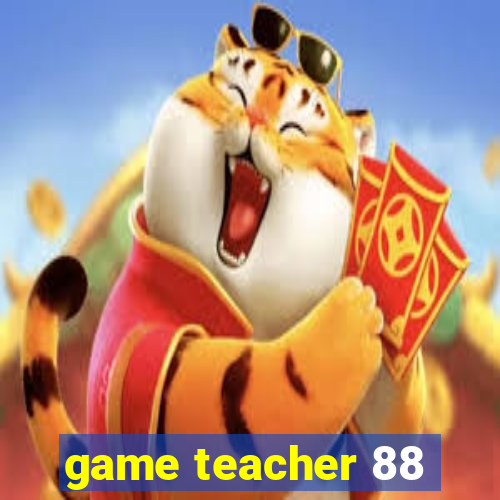 game teacher 88