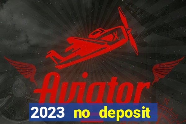 2023 no deposit casino bonus codes