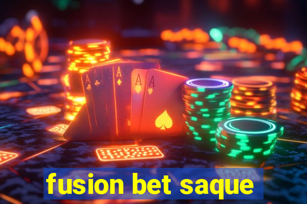 fusion bet saque