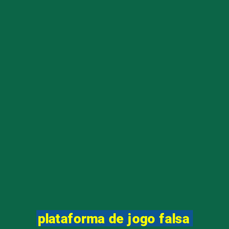 plataforma de jogo falsa