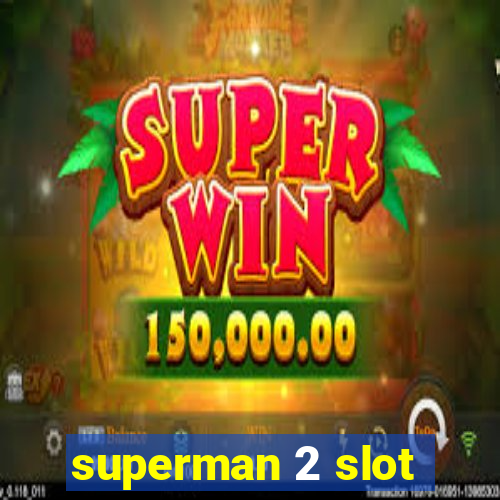 superman 2 slot