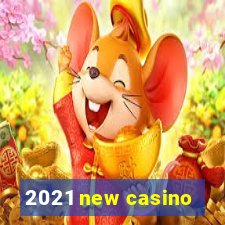 2021 new casino