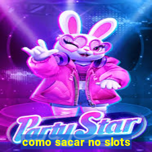 como sacar no slots