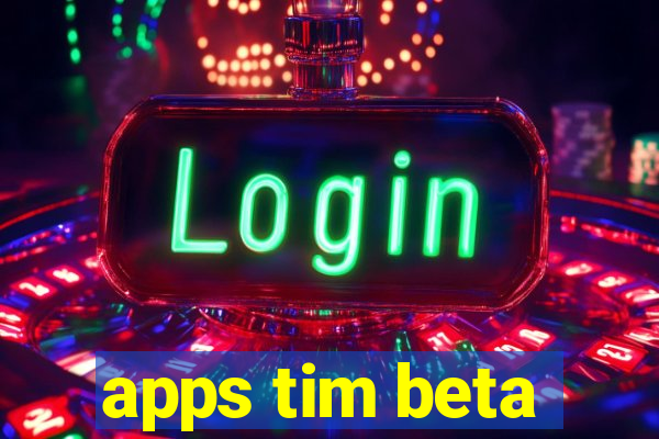 apps tim beta