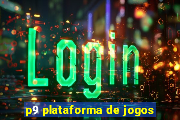 p9 plataforma de jogos