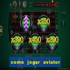 como jogar aviator esporte da sorte