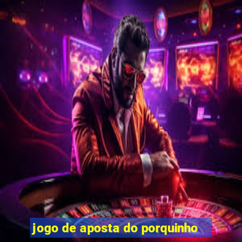 jogo de aposta do porquinho