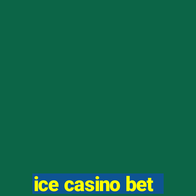 ice casino bet